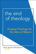 End of Theology: Shaping Theology for the Sake of Mission