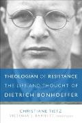 Theologian of Resistance The Life & Thought of Dietrich Bonhoeffer