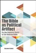 Bible as Political Artifact: On the Feminist Study of the Hebrew Bible