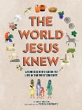 World Jesus Knew A Curious Kids Guide to Life in the First Century
