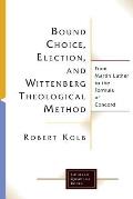 Bound Choice, Election, and Wittenberg Theological Method
