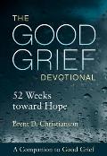 The Good Grief Devotional: 52 Weeks Toward Hope