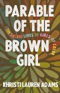 Parable of the Brown Girl The Sacred Lives of Girls of Color