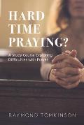 Hard Time Praying?: A Study Course Exploring Difficulties with Prayer