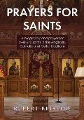Prayers for Saints: A biography and prayer for over 670 saints in the Anglican, Catholic and Celtic Traditions