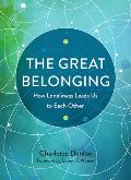 The Great Belonging How Loneliness Leads Us to Each Other