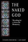 The Naked God: Wrestling for a Grace-Ful Humanity