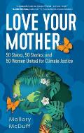 Love Your Mother 50 States 50 Stories & 50 Women United for Climate Justice