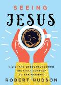Seeing Jesus Visionary Encounters from the First Century to the Present