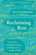 Reclaiming Rest The Promise of Sabbath Solitude & Stillness in a Restless World