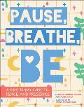 Pause, Breathe, Be: A Kid's 30-Day Guide to Peace and Presence