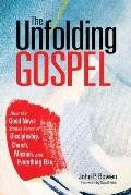 The Unfolding Gospel: How the Good News Makes Sense of Discipleship, Church, Mission, and Everything Else