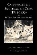 Carnavales de Santiago de Cuba (1948-1956): La Gran Semana Santiaguera