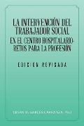 La Intervenci?n Del Trabajador Social En El Centro Hospitalario-Retos Para La Profesi?n.