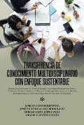 Transferencia De Conocimiento Multidisciplinario Con Enfoque Sustentable: Trabajo Colaborativo De Cuerpos Acad?micos E Investigadores De Puebla, Tlaxc