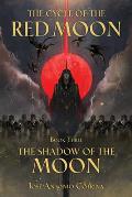 Cycle of the Red Moon Volume 3 The Shadow of the Moon