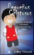 Peque?os Chistosos (Spanish Edition): Historias Reales de Hilarantes Experiencias Con Ni?os