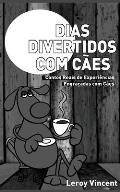 Dias Divertidos com C?es (Portuguese Edition): Contos Reais de Experi?ncias Engra?adas com C?es