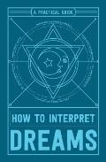 How to Interpret Dreams A Practical Guide
