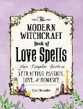 Modern Witchcraft Book of Love Spells Your Complete Guide to Attracting Passion Love & Romance
