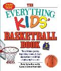 Everything Kids Basketball Book The All Time Greats Legendary Teams Todays Superstars & Tips on Playing Like a Pro