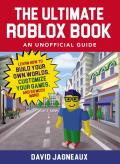 Ultimate Roblox Book An Unofficial Guide Learn How to Build Your Own Worlds Customize Your Games & So Much More