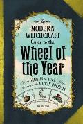 Modern Witchcraft Guide to the Wheel of the Year From Samhain to Yule Your Guide to the Wiccan Holidays