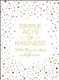 Simple Acts of Kindness 500+ Ways to Make a Difference