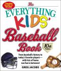 Everything Kids Baseball Book 10th Edition From baseballs history to todays favorite playerswith lots of home run fun in between