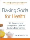 Baking Soda for Health 100 Amazing & Unexpected Uses for Sodium Bicarbonate