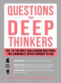 Questions for Deep Thinkers 200+ of the Most Challenging Questions You Probably Never Thought to Ask