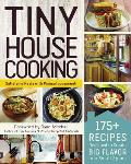 Tiny House Cooking: 175+ Recipes Designed to Create Big Flavor in a Small Space