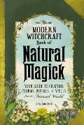 Modern Witchcraft Book of Natural Magick Your Guide to Crafting Charms Rituals & Spells from the Natural World