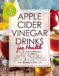 Apple Cider Vinegar Drinks for Health 100 Teas Seltzers Smoothies & Drinks to Help You Lose Weight Improve Digestion Increase Energy Red
