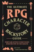 Ultimate RPG Character Backstory Guide Prompts & Activities to Create the Most Interesting Story for Your Character