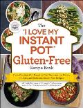 I Love My Instant Pot Gluten Free Recipe Book From Zucchini Nut Bread to Fish Taco Lettuce Wraps 175 Easy & Delicious Gluten Free Recipes