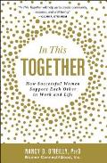 In This Together How Successful Women Support Each Other in Work & Life