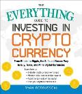 Everything Guide to Investing in Cryptocurrency From Bitcoin to Ripple the Safe & Secure Way to Buy Trade & Mine Digital Currencies