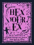 Hex Your Ex & 100+ Other Spells to Right Wrongs & Banish Bad Luck for Good
