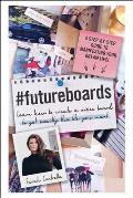 FutureBoards Learn How to Create a Vision Board to Get Exactly the Life You Want