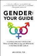 Gender Your Guide A Gender Friendly Primer on What to Know What to Say & What to Do in the New Gender Culture