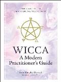 Wicca A Modern Practitioners Guide Your Guide to Mastering the Craft