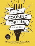 Ultimate Cooking for One Cookbook 175 Super Easy Recipes Made Just for You