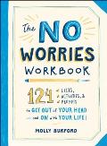 No Worries Workbook 124 Lists Activities & Prompts to Get Out of Your Headand On with Your Life