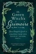 Green Witchs Grimoire Your Complete Guide to Creating Your Own Book of Natural Magic