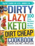 The Dirty, Lazy, Keto Dirt Cheap Cookbook: 100 Easy Recipes to Save Money & Time!