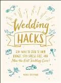 Wedding Hacks 500+ Ways to Stick to Your Budget Stay Stress Free & Plan the Best Wedding Ever