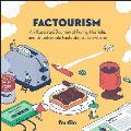 Factourism An Illustrated Journey of Funny Horrible & Unbelievable Facts AboutEverything