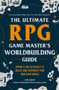 Ultimate RPG Game Masters Worldbuilding Guide Prompts & Activities to Create & Customize Your Own Game World