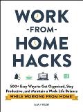 Work from Home Hacks 500+ Easy Ways to Get Organized Stay Productive & Maintain a Work Life Balance While Working from Home